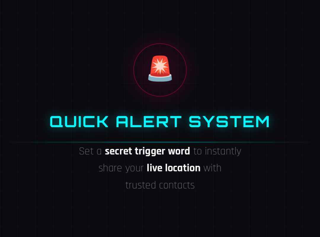 Quick Alert System: set a secret trigger word to instantly share your live location with trusted contacts